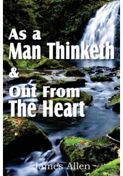 As a Man Thinketh & Out From The Heart