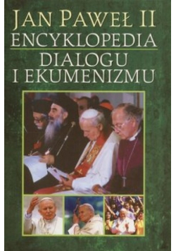 Jan Paweł II encyklopedia dialogu i ekumenizmu