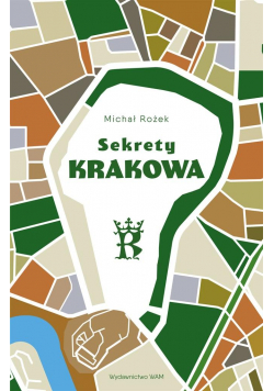 Sekrety Krakowa. Ludzie - zdarzenia - idee