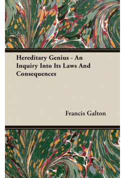 Hereditary Genius - An Inquiry Into Its Laws And Consequences