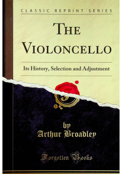 The Violoncello Its History Selection and Adjustment reprint z 1921 r
