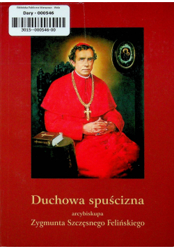 Duchowa spuścizna arcybiskupa Zygmunta Szczęsnego Felińskiego