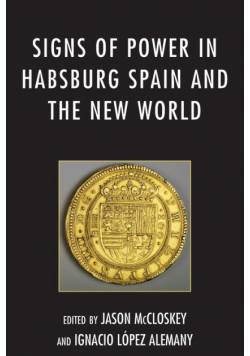 Signs of Power in Habsburg Spain and the New World