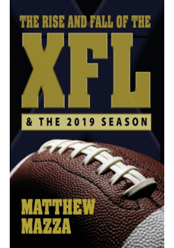 The Rise and Fall of the XFL & the 2019 Season