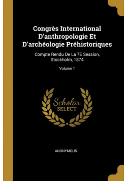 Congrès International D'anthropologie Et D'archéologie Préhistoriques