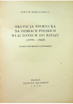 Okupacja Niemiecka na ziemiach Polskich  włączonych do Rzeszy ( 1939 - 1945 ) 1950 r