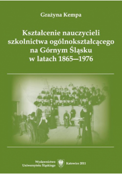 Kształcenie nauczycieli szkolnictwa ogólnokształcącego na Górnym Śląsku w latach 1865–1976