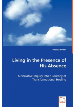 Living in the Presence of His Absence