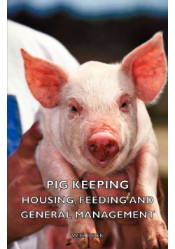 Pig Keeping - Housing, Feeding and General Management
