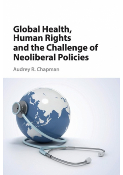 Global Health, Human Rights and the Challenge of Neoliberal Policies
