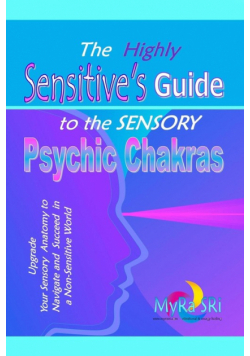The Highly Sensitive's Guide to the Sensory Psychic Chakras