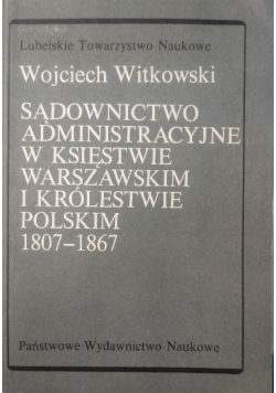 Sądownictwo Administracyjne w księstwie Warszawskim i królestwie polskim 1807 1967