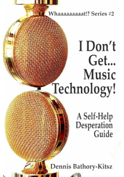 I Don't Get... Music Technology!