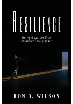 Resilience Stories and Lessons From An Ardent Photographer