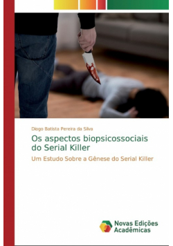 Os aspectos biopsicossociais do Serial Killer