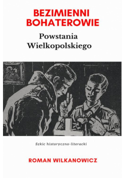Bezimienni Bohaterowie Powstania Wielkopolskiego