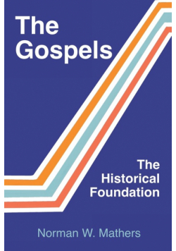 The Gospels The Historical Foundation