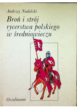 Broń i strój rycerstwa polskiego w średniowieczu