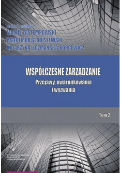 Współczesne zarządzanie. Przejawy, uwarunkowania i wyzwania. Tom 2