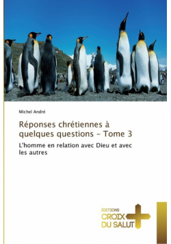 Réponses chrétiennes à quelques questions - tome 3