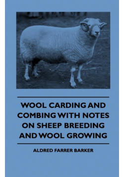 Wool Carding and Combing With Notes On Sheep Breeding And Wool Growing