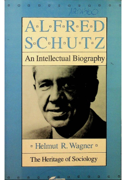 Alfred Schutz An Intellectual Biography
