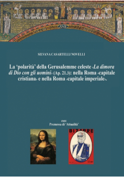 La 'polarità' della Gerusalemme celeste La dimora di Dio con gli uomini nella Roma capitale cristiana e nella Nuova Roma capitale imperiale.