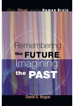 Remembering the Future, Imagining the Past