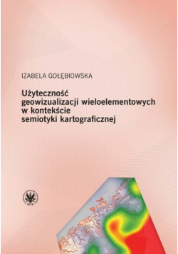Użyteczność geowizualizacji wieloelementowych w kontekście semiotyki kartograficznej