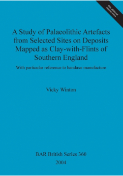 A Study of Palaeolithic Artefacts from Selected Sites on Deposits Mapped as Clay-with-Flints of Southern England