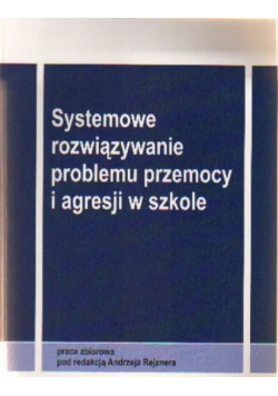 Systemowe rozwiązywanie problemu przemocy i agresji w szkole