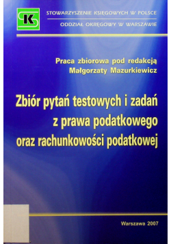 Zbiór pytań testowych i zadań z prawa podatkowego oraz rachunkowości podatkowej