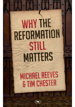 Why the Reformation Still Matters