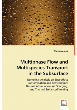 Multiphase Flow and Multispecies Transport in the Subsurface