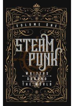Steampunk Writers Around The World - Volume I