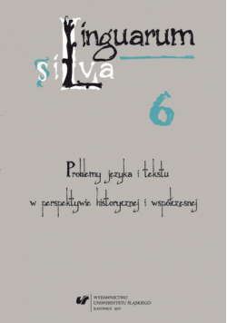 Linguarum silva. T. 6: Problemy języka i tekstu w perspektywie historycznej i współczesnej