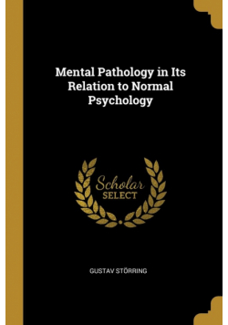 Mental Pathology in Its Relation to Normal Psychology