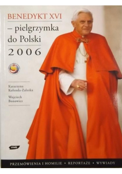 Kolenda-Zaleska Katarzyna, Bonowicz Wojciech - Benedykt XVI - pielgrzymka do Polski 2006
