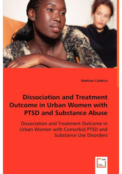 Dissociation and Treatment Outcome in Urban Women with PTSD and Substance Abuse - Dissociation and Treatment Outcome in Urban Women with Comorbid PTSD and Substance Use Disorders