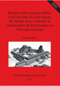 Relation entre espaces publics et privés dans les cités mayas des basses terres centrales et méridionales du Préclassique au Classique terminal