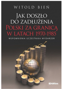 Jak doszło do zadłużenia Polski za granicą w latach 1970 do 1985