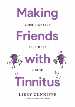 Making Friends with Tinnitus - Your Tinnitus Self-Help Guide