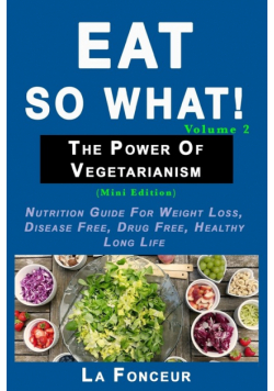 Eat So What! The Power of Vegetarianism Volume 2 (Black and white print))