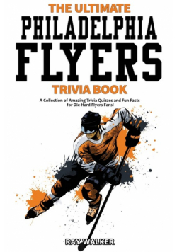 The Ultimate Philadelphia Flyers Trivia Book