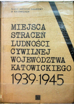 Miejsca straceń ludności cywilnej województwa katowickiego (1939 - 1945)