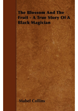 The Blossom And The Fruit - A True Story Of A Black Magician