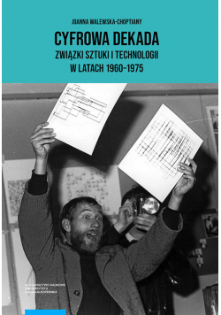 Cyfrowa dekada Związki sztuki i technologii w latach 1960-1975