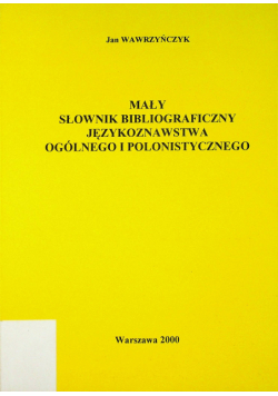 Mały słownik bibliograficzny językoznawstwa ogólnego i polonistycznego