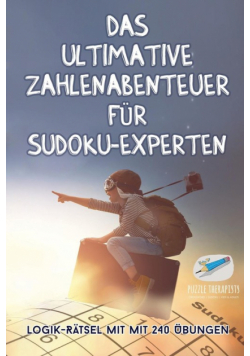 Das ultimative Zahlenabenteuer für Sudoku-Experten | Logik-Rätsel mit mit 240 Übungen