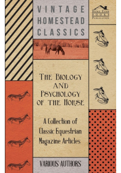 The Biology and Psychology of the Horse - A Collection of Classic Equestrian Magazine Articles